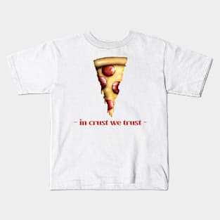 Pizza: In crust we Trust Kids T-Shirt